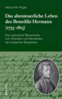 Das Abenteuerliche Leben Des Benedikt Hermann (1755-1815)