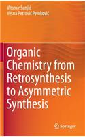 Organic Chemistry from Retrosynthesis to Asymmetric Synthesis