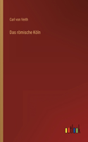 Das römische Köln