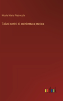 Taluni scritti di architettura pratica