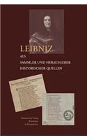 Leibniz ALS Sammler Und Herausgeber Historischer Quellen