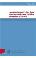 Jonathan Edwards's Turn from the Classic-Reformed Tradition of Freedom of the Will