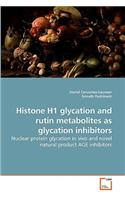 Histone H1 glycation and rutin metabolites as glycation inhibitors