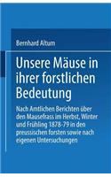 Unsere Mäuse in ihrer forstlichen Bedeutung: Nach amtlichen Berichten über den Mausefrass im Herbst, Winter und Frühling 1878–79 in den preussischen Forsten sowie nach eigenen Untersuchungen(German)