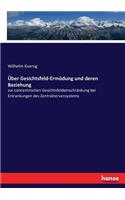 Über Gesichtsfeld-Ermüdung und deren Beziehung