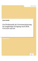 Zur Problematik der Gewinnrealisierung bei langfristiger Fertigung nach HGB, US-GAAP und IAS