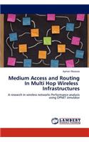 Medium Access and Routing In Multi Hop Wireless Infrastructures