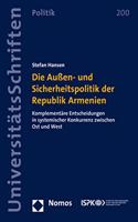 Die Aussen- Und Sicherheitspolitik Der Republik Armenien: Komplementare Entscheidungen in Systemischer Konkurrenz Zwischen Ost Und West