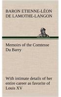 Memoirs of the Comtesse Du Barry with intimate details of her entire career as favorite of Louis XV