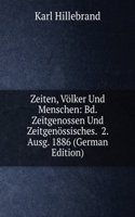 Zeiten, Volker Und Menschen: Bd. Zeitgenossen Und Zeitgenossisches.  2. Ausg. 1886 (German Edition)