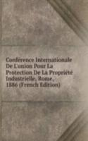 Conference Internationale De L'union Pour La Protection De La Propriete Industrielle, Rome, 1886 (French Edition)