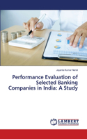 Performance Evaluation of Selected Banking Companies in India