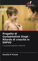 Progetto di Gurbakhshish Singh - Ritardo di crescita in EHPVO
