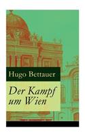 Der Kampf um Wien: Ein Roman von Tage: Die Entwicklung Österreichs von den 1920ern bis zum Anschluss an das Dritte Reich im Jahr 1938