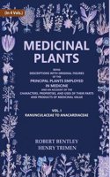 Medicinal Plants: Being Descriptions with Original Figures of the Principal Plants Employed in (Ranunculaceae to Anacardiaceae) 1st