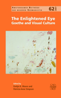 The Enlightened Eye: Goethe and Visual Culture(62 Amsterdamer Beiträge zur neueren Germanistik)