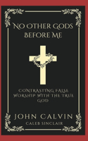No Other Gods Before Me