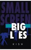 Small Screen Big Lies