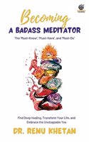 Becoming A Badass Meditator The 'Must-Know, 'Must Have', and Must-Do