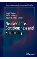 Neuroscience, Consciousness and Spirituality