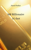 MR Billionaire it's hot