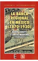 La Banca Regional En Mexico (1870-1930)