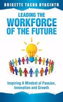 Leading the Workforce of the Future: Inspiring a Mindset of Passion, Innovation and Growth