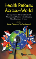 Health Reforms Across the World: The Experience of Twelve Small and Medium-Sized Nations with Changing Their Healthcare Systems