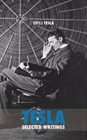 Selected Tesla Writings: a collection of scientific papers and articles about the work of one of the greatest geniuses of all time