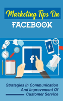 Marketing Tips On Facebook: Strategies In Communication And Improvement Of Customer Service: Personal Branding