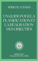Un Guide Pour La Planification Et La Réalisation Des Objectifs: série de 3 livres