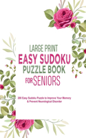 Large Print Easy Sudoku Puzzle Book for Seniors: 200 Easy Sudoku Puzzle to Improve Your Memory & Prevent Neurological Disorder Puzzles and Solutions - Perfect for Beginners