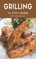 365 Yummy Grilling Recipes: The Best Yummy Grilling Cookbook that Delights Your Taste Buds