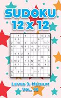 Sudoku 12 x 12 Level 3: Medium Vol. 30: Play Sudoku 12x12 Twelve Grid With Solutions Medium Level Volumes 1-40 Sudoku Cross Sums Variation Travel Paper Logic Games Solve Ja