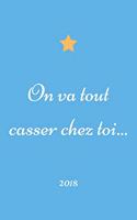 On va tout casser chez toi...
