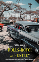 The Big Book Of Rolls-Royce And Bentley: Everything You Need To Know To Buy Them Economically: Car Buying