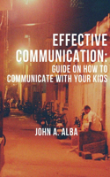 Effective Communication: Guide on how to communicate with your kids