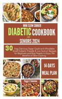 Mini Slow Cooker Diabetic Cookbook for Seniors 2024: 30 Easy Delicious Super Quick and Affordable Small Diabetic Friendly & Low Sodium Recipes for Beginners and Busy People