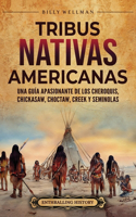 Tribus nativas americanas: Una guía apasionante de los cheroquis, chickasaw, choctaw, creek y seminolas