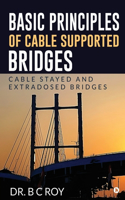 Basic Principles of Cable Supported Bridges: Cable Stayed and Extradosed bridges