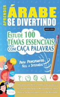 Aprender Árabe Se Divertindo! - Para Principiantes: Fácil a Intermédio - Estude 100 Temas Essenciais Com Caça Palavras - Vol.1