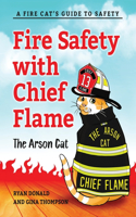 Fire Safety with Chief Flame the Arson Cat: A Fire-Cat's Guide to Safety