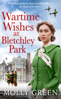 Wartime Wishes at Bletchley Park: (Book 3 The Bletchley Park Girls)