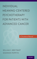 Individual Meaning-Centered Psychotherapy for Patients with Advanced Cancer: A Treatment Manual