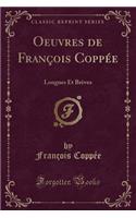 Oeuvres de François Coppée: Longues Et Brèves (Classic Reprint)