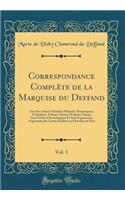 Correspondance Complï¿½te de la Marquise Du Deffand, Vol. 1: Avec Ses Amis Le Prï¿½sident Hï¿½nault, Montesquieu, d'Alembert, Voltaire, Horace Walpole; Classï¿½e Dans l'Ordre Chronologique Et Sans Suppression Augmentï¿½e Des Lettres Inï¿½dites Au C