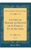 Lettres de Madame de SÃ©vignÃ© de Sa Famille Et de Ses Amis, Vol. 11 (Classic Reprint)