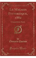 Le Magasin Pittoresque, 1882: Cinquantieme Annee (Classic Reprint): Cinquantieme Annee (Classic Reprint)