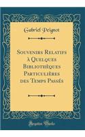 Souvenirs Relatifs à Quelques Bibliothèques Particulières des Temps Passés (Classic Reprint)