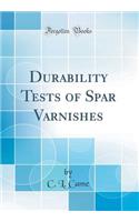 Durability Tests of Spar Varnishes (Classic Reprint)